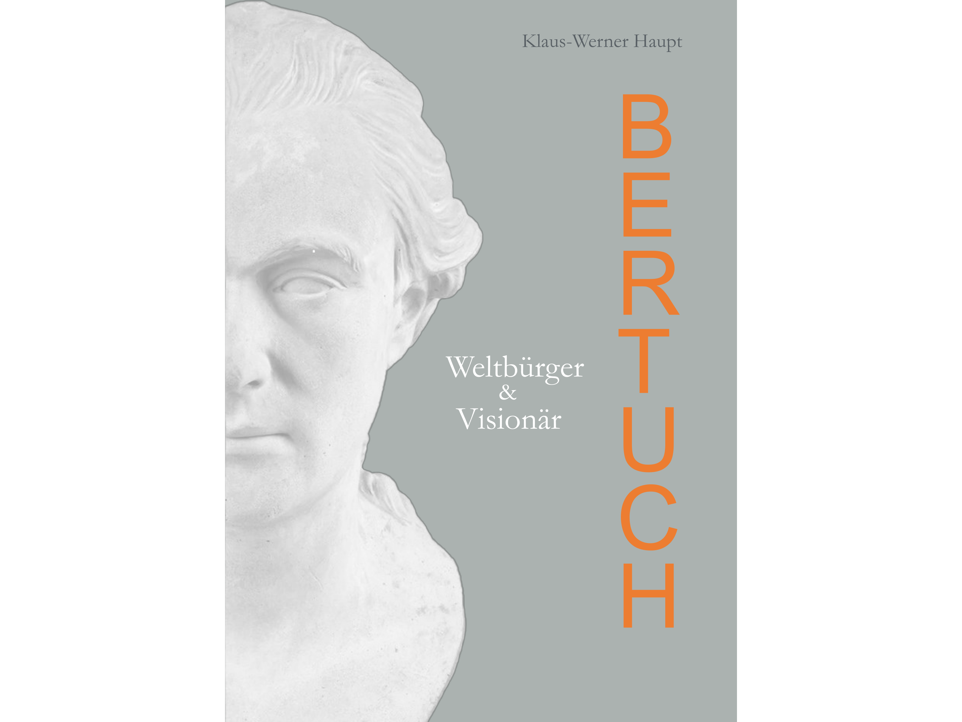 KI generiert: Das Bild zeigt das Cover eines Buches mit einer weißen Büste auf grauem Hintergrund. Der Titel "Bertuch: Weltbürger & Visionär" ist zusammen mit dem Autorennamen Klaus-Werner Haupt abgebildet.